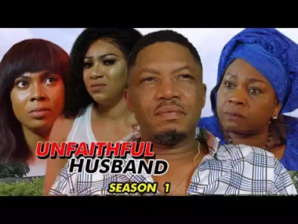 Unfaithful Husband Season 1 - 2019 Nollywood Movie
